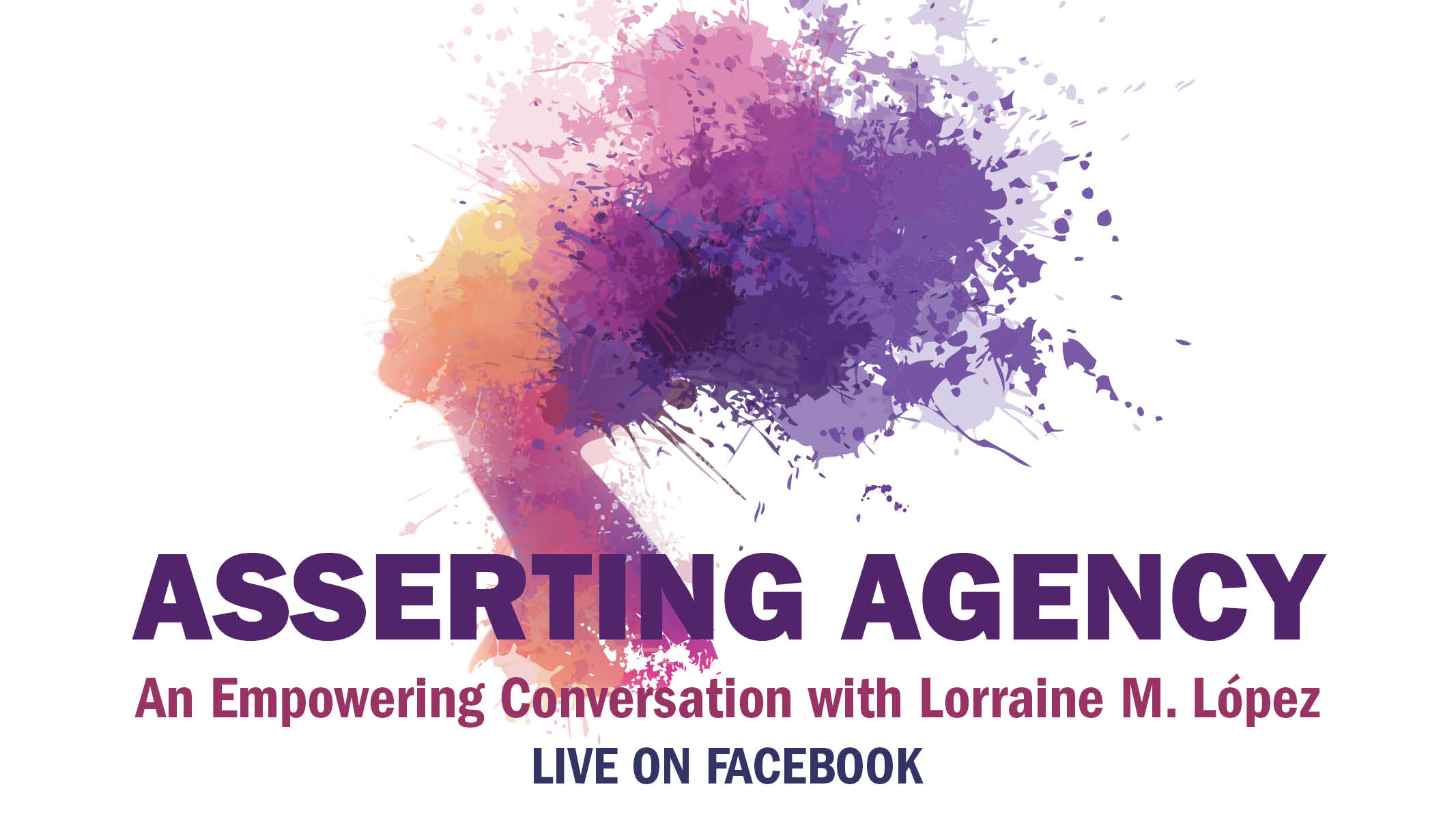 Live on Facebook: "Asserting Agency: An Empowering Conversation with Lorraine M. Lopez"