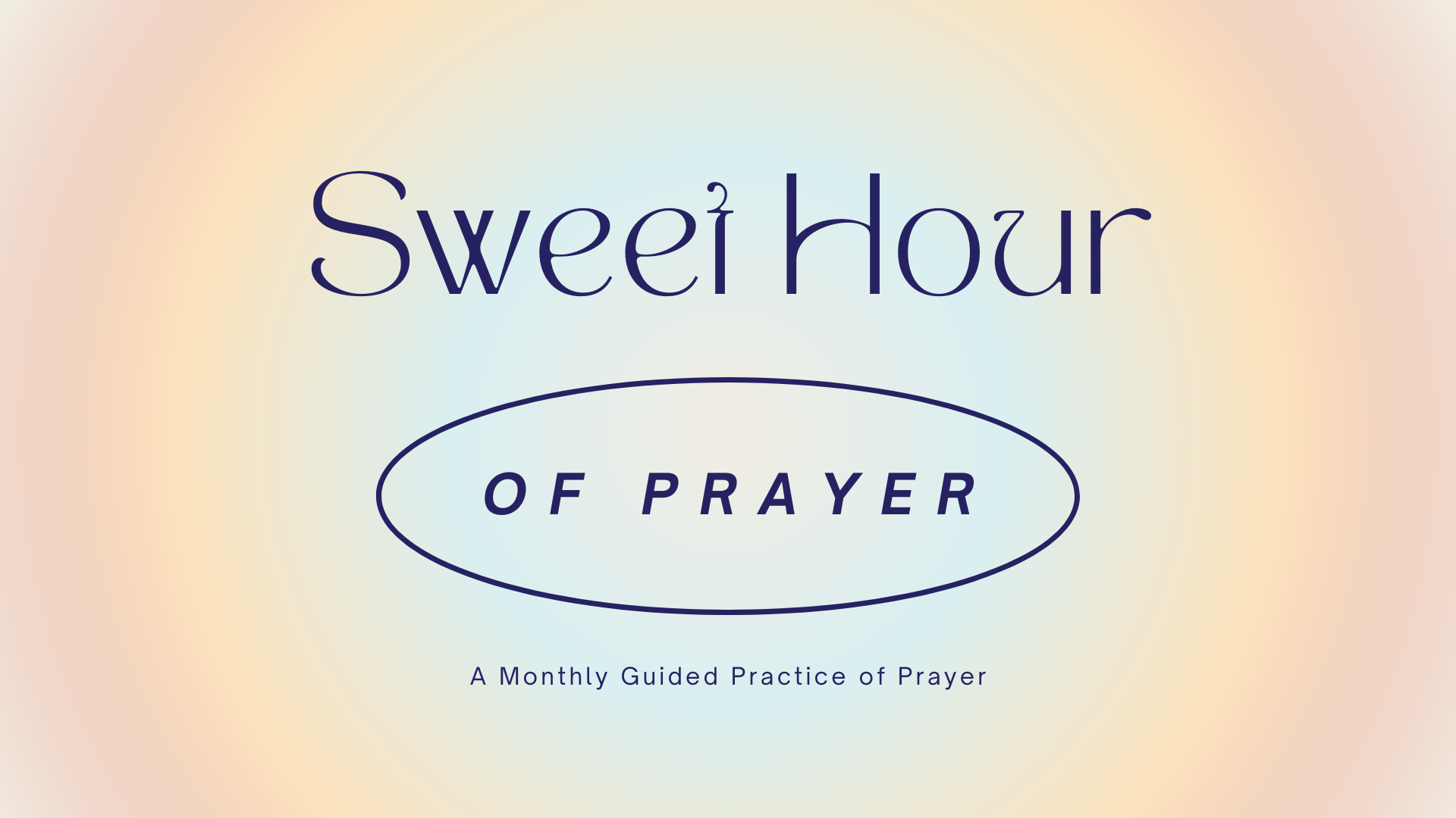 Sweet Hour of Prayer A Monthly Guided Practice of Prayer
